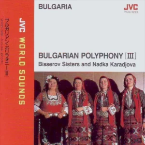 BULGARIAN POLYPHONY (III) – Bisserov Sisters and Nadka Karadjova